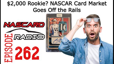 Episode 262: $2,000 Rookie? NASCAR Card Market Goes Off the Rails in Kings Court!