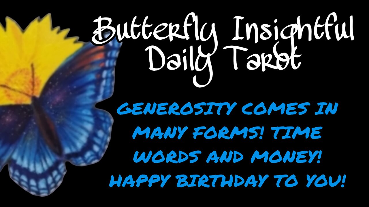 GENEROSITY COMES IN MANY FORMS! TIME WORDS AND MONEY! HAPPY BIRTHDAY TO YOU! CASH IS COMING! #TAROT