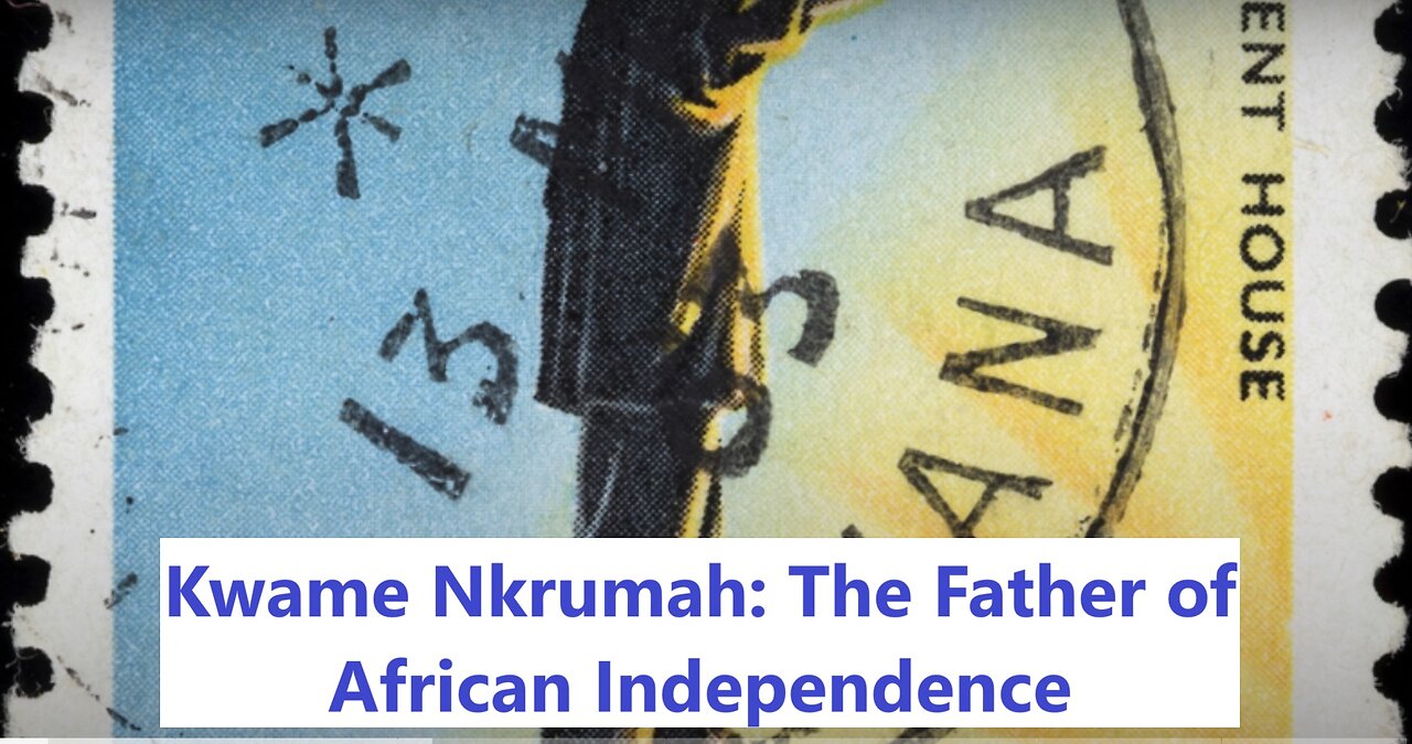 Kwame Nkrumah: The Father of African Independence