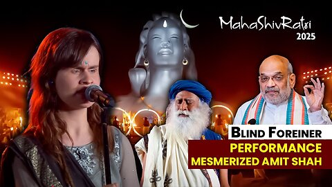 BLIND FOREIGNER Performance MESMERIZED AMIT SHAH | Isha MahaShivRatri 2025