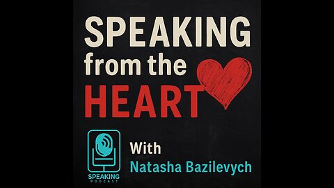 #343 Speaking from the Heart - Natasha Bazilevych