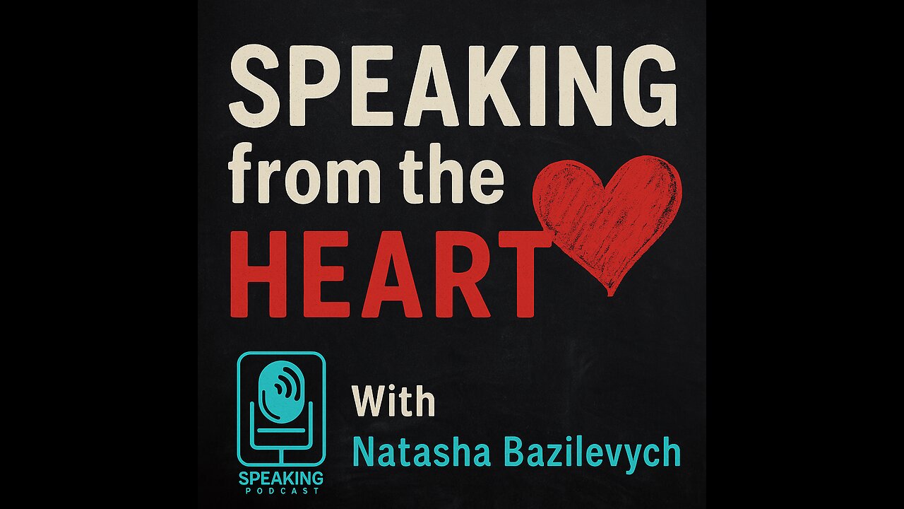 #343 Speaking from the Heart - Natasha Bazilevych
