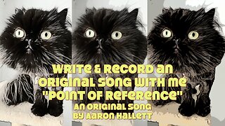 Write & Record an Original Song With Me "Point of Reference" an Original Song by Aaron Hallett