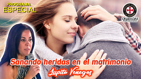 Sanando Heridas en el Matrimonio - Lupita Venegas