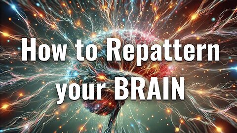 How to Repattern Your Brain