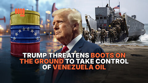 TRUMP THREATENS BOOTS ON THE GROUND TO TAKE CONTROL OF VENEZUELA OIL