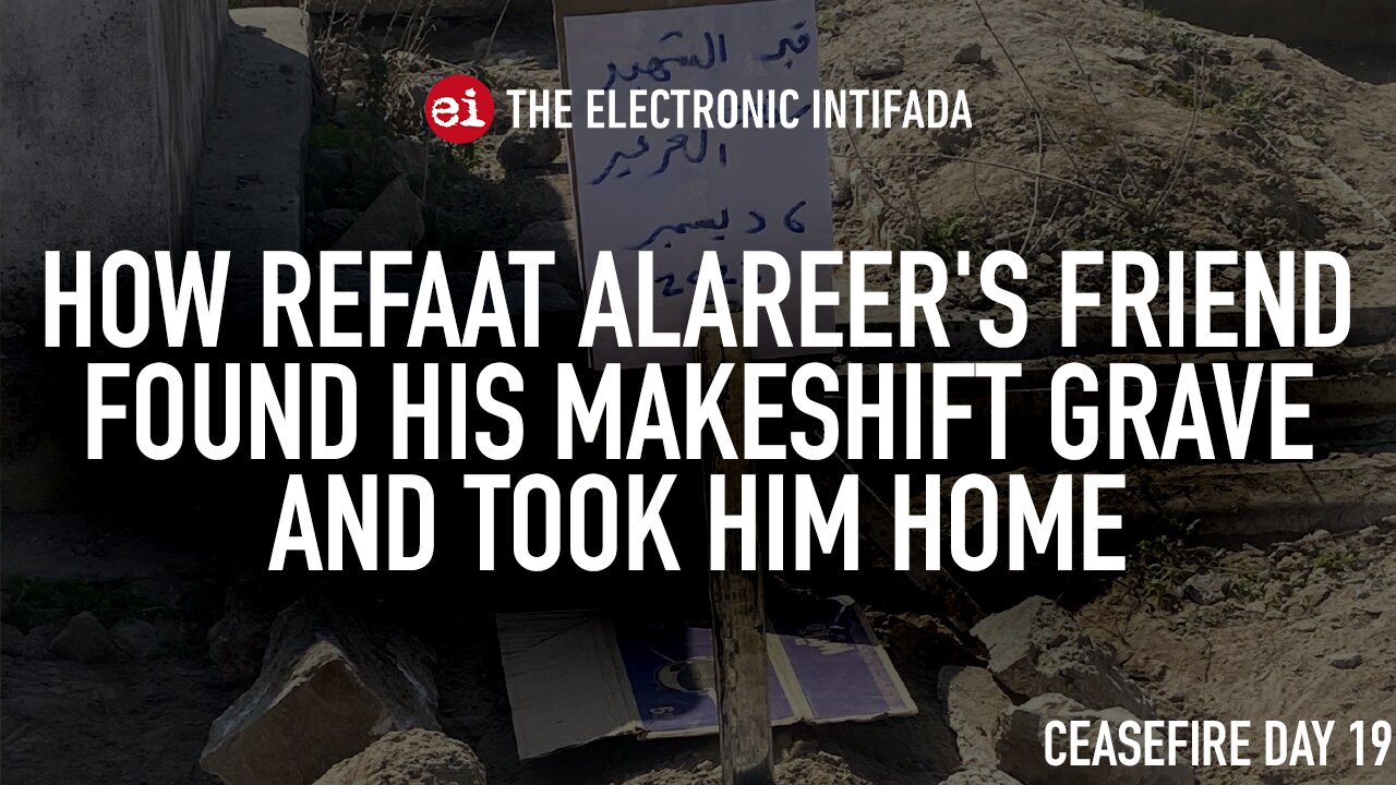 How Refaat Alareer's friend found his makeshift grave and took him home, with Asem Alnabih