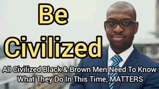 Black & Brown People Must Be Civilized In This Time Period More Than Any Other