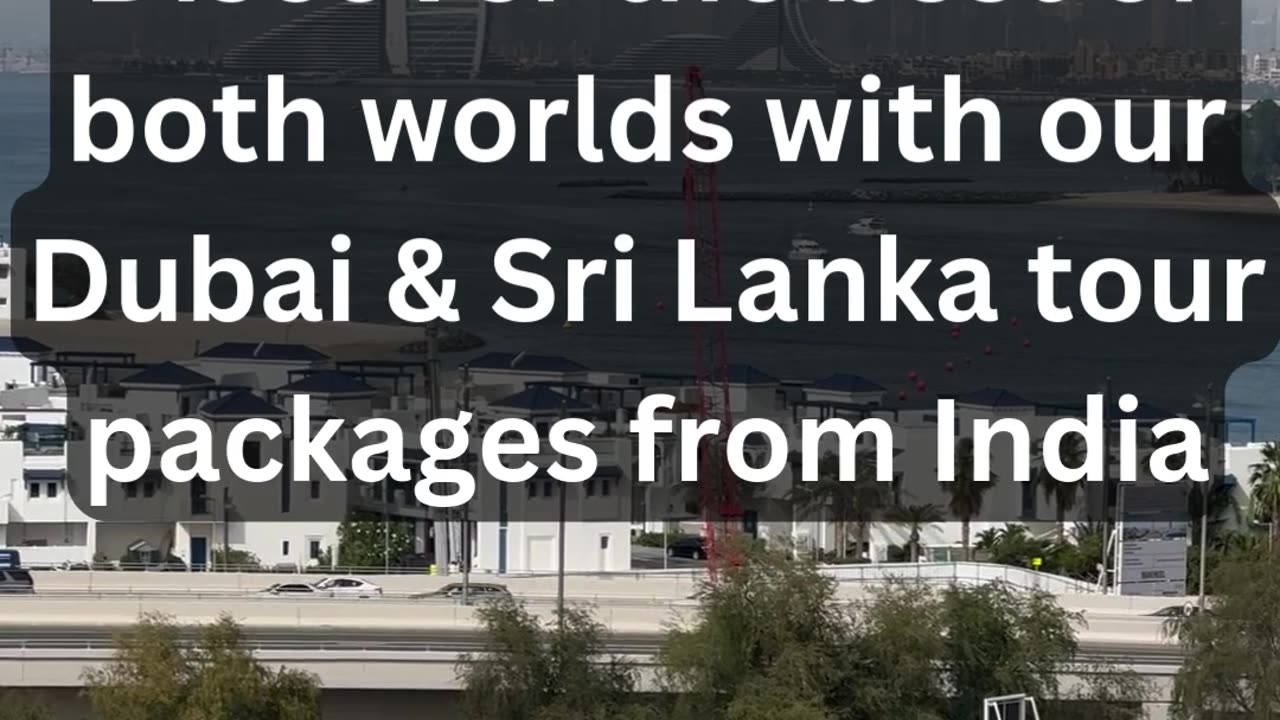 Explore Dubai & Sri Lanka: Unforgettable Tour Packages from India