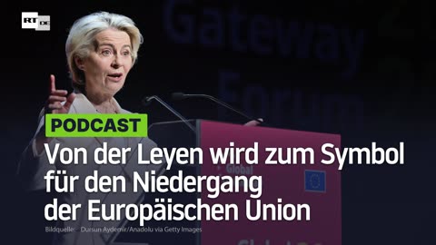 Von der Leyen wird zum Symbol für den Niedergang der Europäischen Union