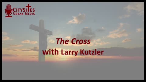 The Cross with Larry Kutzler
