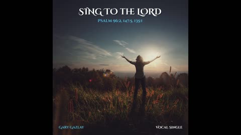 SING TO THE LORD – (Psalm 96:2, 147:5, 135:1)