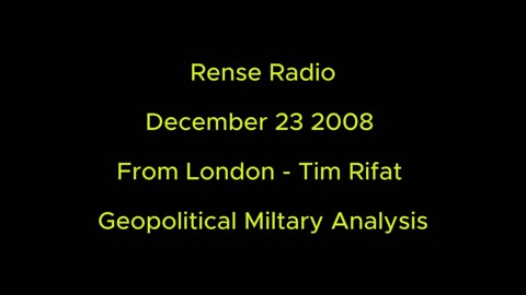 Rense Radio: December 23 2008 From London - Tim Rifat - Geopolitical Military Analysis