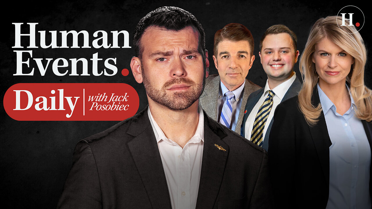 HUMAN EVENTS DAILY WITH JACK POSOBIEC