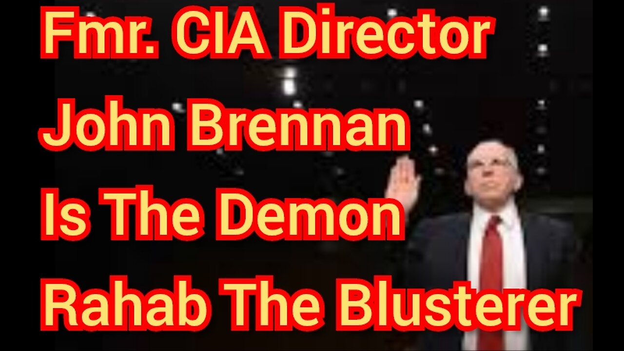 Former CIA Director John Brennan Is The Demon Rahab The Blusterer