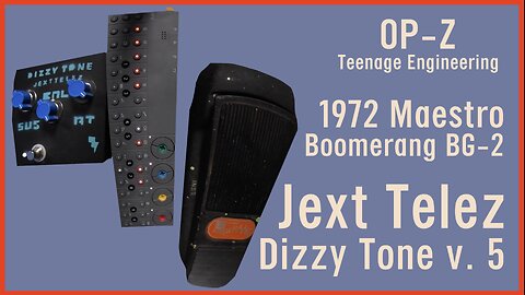 Dizzy Tone v. 5 😵‍💫🇺🇸 Jext TELEZ ⚡🎸 1972 Maestro Boomerang BG-2 wah 🎶💤 OP-Z ⌨️🇸🇪 Teenage Engineering