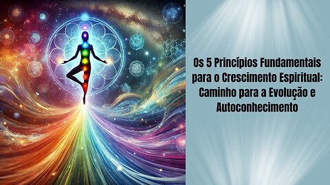 Os 5 Princípios Fundamentais para o Crescimento Espiritual