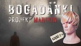 Projekt Manekin cz.2 - Bogadanki