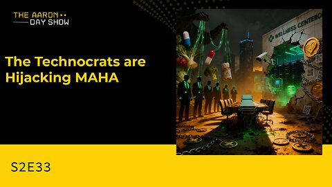 S2E33 The Technocratic Takeover of MAHA