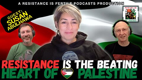 Resistance is the Beating Heart of Palestine w/Susan Abulhawa | PsychLib 33