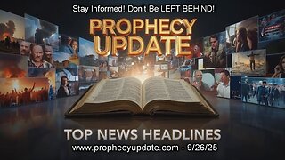 Prophecy Update Top News Headlines - (9/26/25)