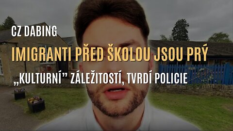 „Imigranti potulující se před školou jsou 'kulturní' záležitostí, tvrdí policie” (CZ DABING)