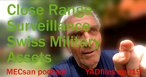 ep019 #MECsan | #YADfiles | Close Range #Surveillance #Swiss #Military #Assets
