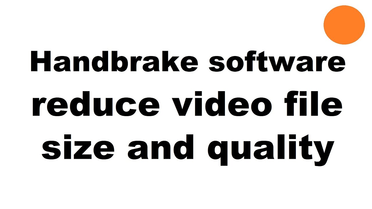 Handbrake reduce video file size and quality