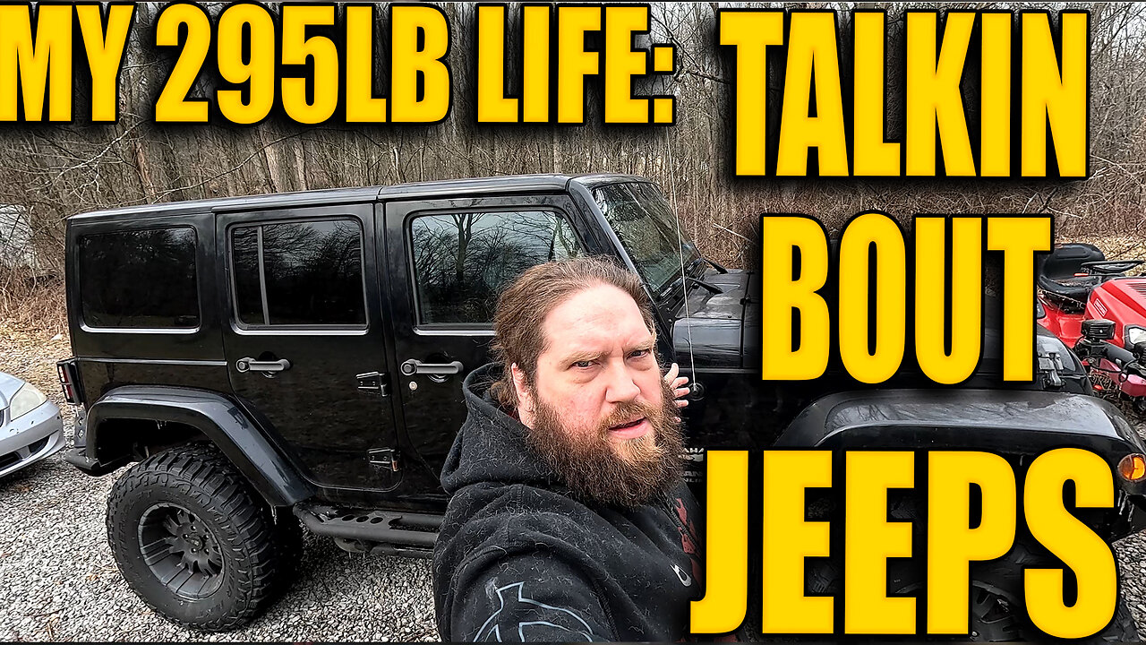 Just talkin Bout Jeeps! My 295LB Life: Ep.45