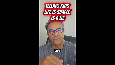TELLING KIDS LIFE IS SIMPLE IS A LIE