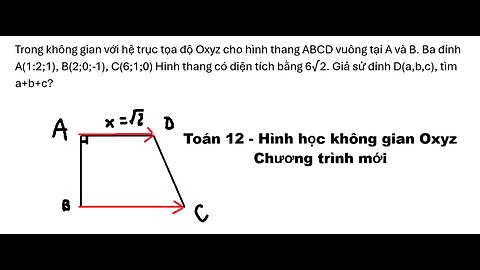 Toán 12: Trong không gian với hệ trục tọa độ Oxyz cho hình thang ABCD vuông tại A và B. Ba đỉnh