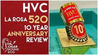 HVC La Rosa 520 10 Year Anniversary Cigar Review