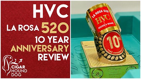 HVC La Rosa 520 10 Year Anniversary Cigar Review
