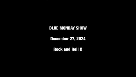 Blue Monday Show - December 27, 2024 - Rock Roll !!