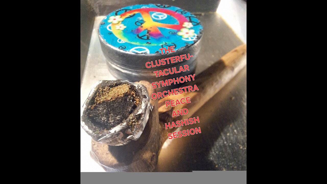 The Clusterfu-tacular symphony Orchestra "Peace and hashish" session... part 6