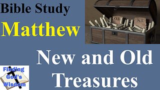 Bible Study - Matthew: New and Old Treasures