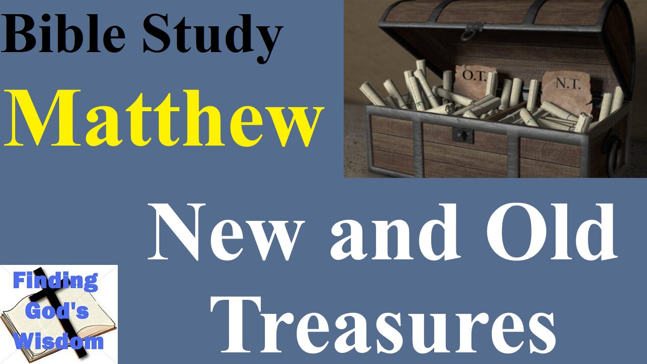 Bible Study - Matthew: New and Old Treasures