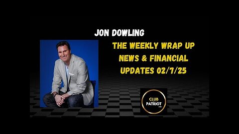 Jon Dowling The Weekly Wrap Up Feb 7th 2025 Latest News Updates