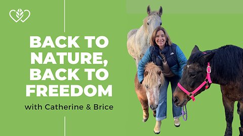 Back to Basics: Escaping the Matrix with Nature, Animals & Radical Responsibility |CatherineEdwards