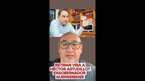 RETIRAN VISA A HÉCTOR ASTUDILLO? EXGOBERNADOR DE GUERRERO SEÑALA REPRESALIA, PERO NO HAY PRUEBAS
