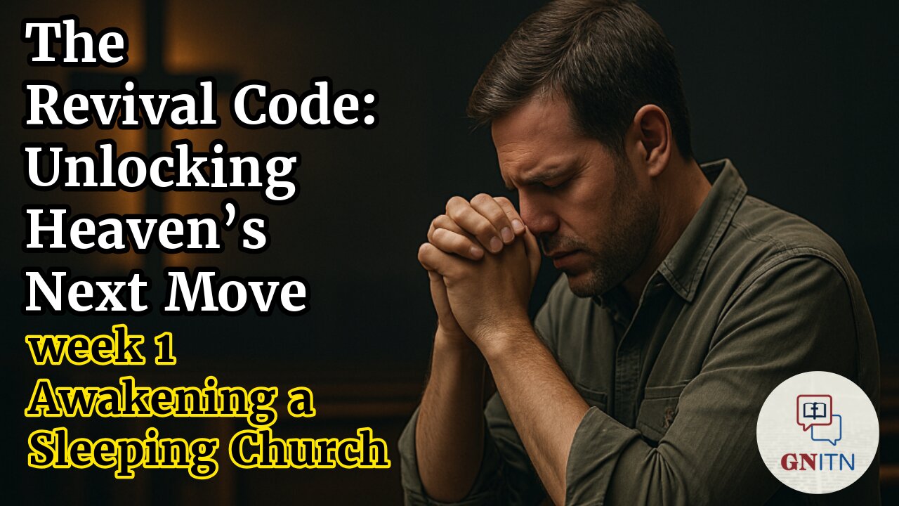 GNITN The Revival Code: Unlocking Heaven’s Next Move week 1 Awakening a Sleeping Church