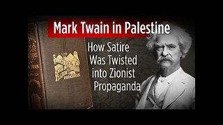 Mark Twain in Palestine: How Satire Was Twisted into Zionist Propaganda