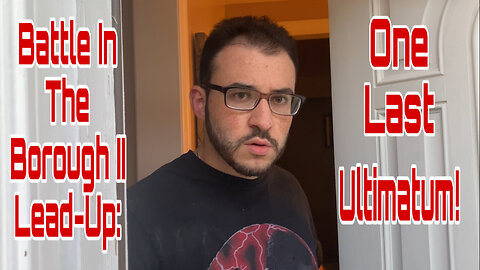 Battle In The Borough II Lead-Up: One Last Ultimatum!