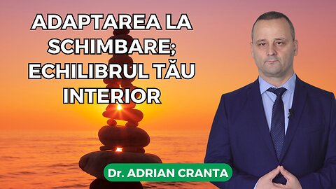 Adaptarea la schimbare; echilibrul tău interior