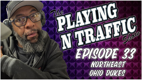 Playing N Traffic - Episode 33 - Northeast Ohio Dukes