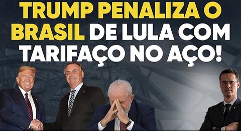 Prejuízo ao Brasil: Trump tarifa aço com Lula, mas não com Bolsonaro!