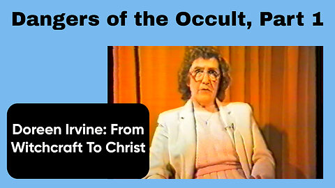 Doreen Irvine: The Dangers Of The Occult 1 of 2