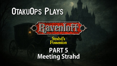 OtakuOps Plays Strahd's Possession (Part 5: Meeting Strahd)