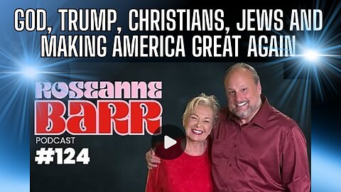 God, Trump, Christians, Jews and Making America Great Again With Roseanne!