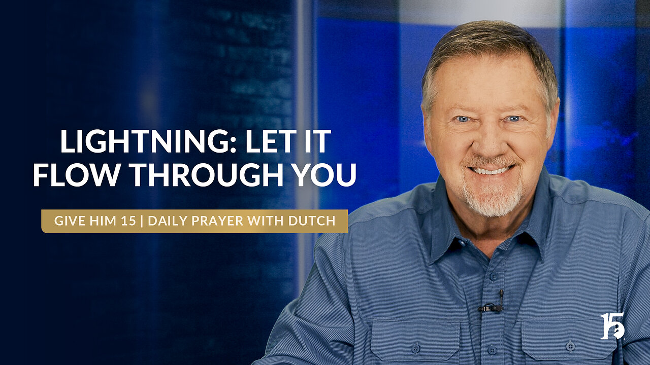 LIGHTNING: LET IT FLOW THROUGH YOU | Give Him 15 Daily Prayer with Dutch | January 8, 2024